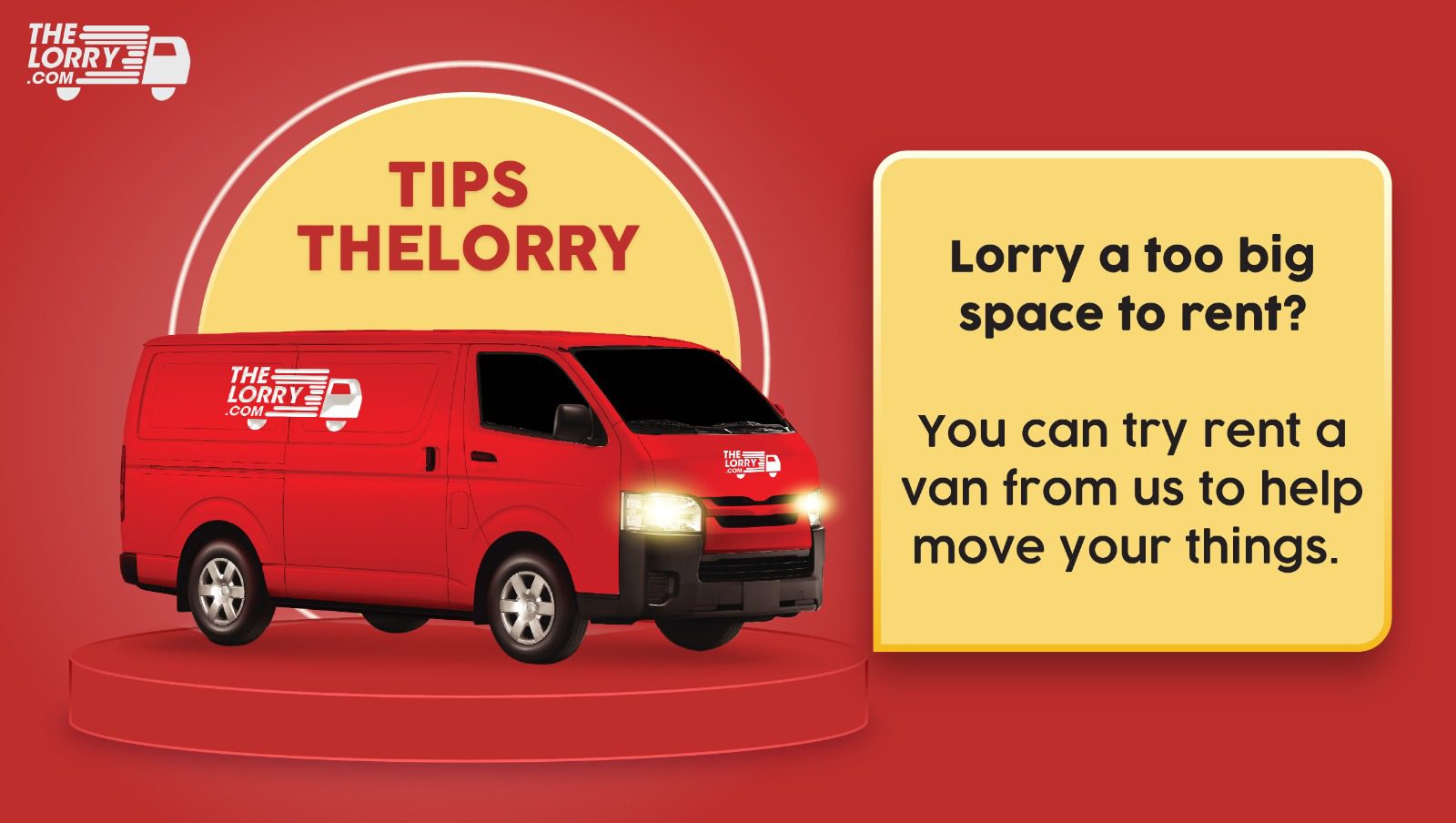 Lorry a too big space to rent? You can try rent a van from us to help move your things.